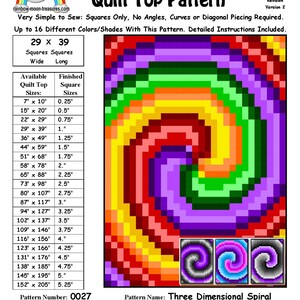 May include: A quilt pattern for a three-dimensional spiral design. The pattern is made up of squares in a rainbow of colours, including red, orange, yellow, green, blue, indigo, and violet. The pattern is available in a variety of sizes, from 7 inches by 10 inches to 152 inches by 205 inches. The pattern number is 0027. The pattern was designed by Sheri Rector on March 30, 2014. The pattern is copyright 2014-2016, Rainbow Moon Treasures & Rainbow Moon Patterns.
