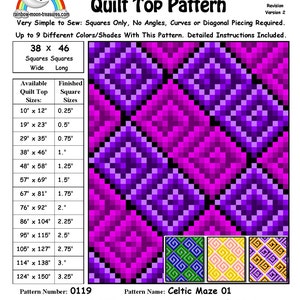 May include: A quilt pattern called "Celtic Maze 01" with instructions for making a quilt top. The pattern is designed to use squares only and includes a color chart with 9 different colors. The pattern is available in sizes ranging from 10 inches by 12 inches to 124 inches by 150 inches.