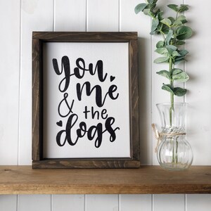 You me and the dogs sign- farmhouse wood sign- dog lover- dog person gift- you me and the dog- rustic wooden farmhouse sign- framed sign