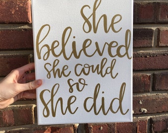 She believed she could so she did- canvas sign- girls room- girls nursery- dorm room- white and gold- hand lettered canavs- she believed she