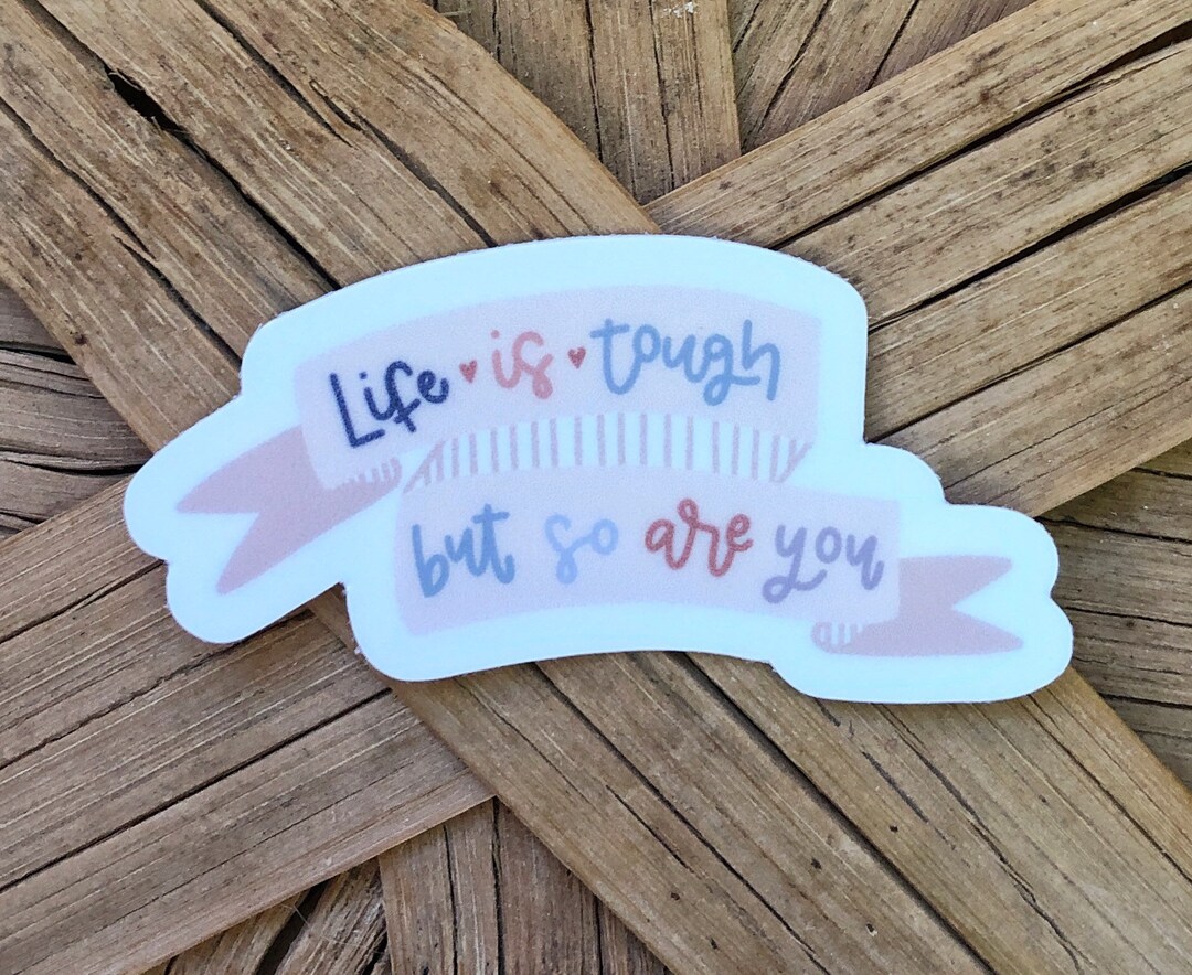 Life is Tough but so Are You Sticker- Inspirational Quote Vinyl Sticker ...