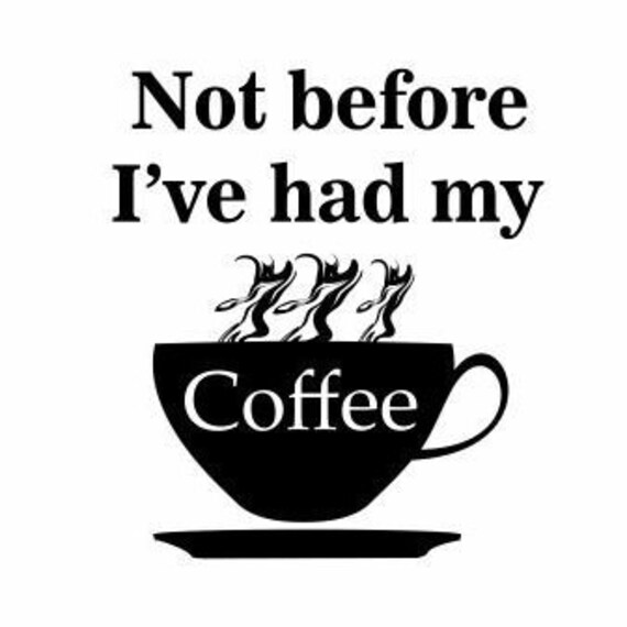 Not Before I Ve Had My Coffee Decal Coffee Decals Etsy