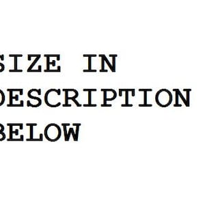 May include: Text on a white background reads "SIZE IN DESCRIPTION BELOW" in a bold, sans-serif font. The text is centered and stacked, with each line clearly visible.