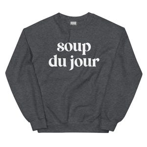 Soup Du Jour Sweatshirt, Unisex Soup Crewneck Sweatshirt For Soup Lovers Gift Shirt For Soup Enthusiast Sweatshirt, Funny Sweatshirt Design