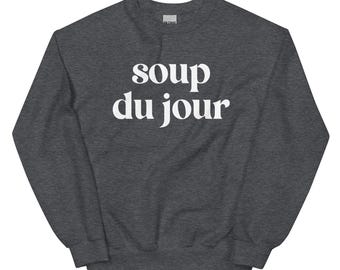 Soup Du Jour Sweatshirt, Unisex Soup Crewneck Sweatshirt For Soup Lovers Gift Shirt For Soup Enthusiast Sweatshirt, Funny Sweatshirt Design