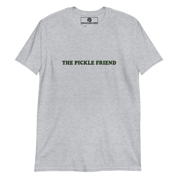 The pickle Friend T-shirt, Unisex Pickle Lover T-shirt, Funny Foodie T-shirt, I Love Pickles T-shirt, Pickle Friend Gift, Pickle Enthusiast