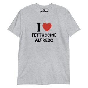 I Love Fettuccine Alfredo T-Shirt, Unisex T-shirt for Foodies, Fettuccine Alfredo Enthusiast, Weird T-Shirt, Funny Shirt, Unique Food Shirt