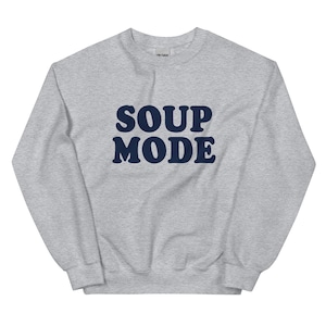Soup Mode Sweatshirt, Soup Crewneck Sweatshirt, Funny Sweatshirt, Soup Lover Gift, Cozy Sweatshirt, Soup Season Sweatshirt