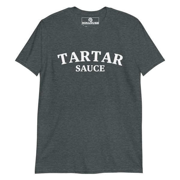 Tartar Sauce College Style T-Shirt, Unisex Crew Neck Shirt, Funny Food Shirt, Weird Shirt, Funny Graphic Tee for Foodie, I Love TarTar Sauce