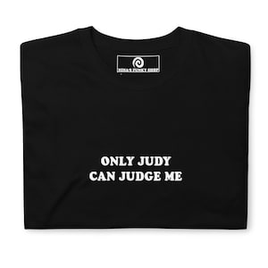 Only Judy Can Judge Me T-Shirt, Unisex T-shirt, Funny T-shirt, Sarcastic T-shirt, Funny Saying Shirt, Sarcastic Saying T-shirt Gift