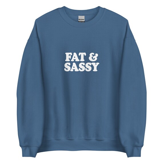 Fat and Sassy Sweatshirt, Unisex Crew Neck Sweatshirt, Funny