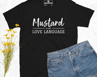 Mustard Is My Love Language T-Shirt, Unisex Shirt, Mustard Lover, Funny Food Shirt, Sarcastic Love Language Gift, Weird Shirt, Mustard Gift