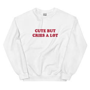 Cute But Cries A Lot Sweatshirt, Unisex Crewneck Sweatshirt, Super Cozy Sweatshirt Gift, Funny Sweatshirt, Soft Sweatshirt With Funny Saying