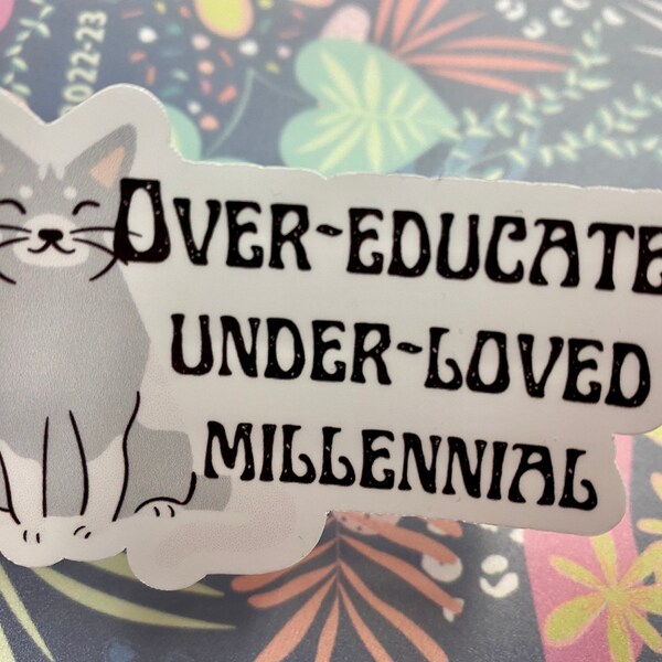 Over-educated, Under-loved, Millennial sticker, Abortion rights decal, Feminist sticker, millennial cat sticker, gift for womens rights