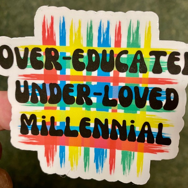 Over-educated, Under-loved, Millennial sticker, Abortion rights decal, Feminist sticker, millennial sticker, gift for women's rights