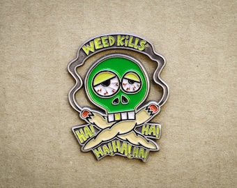 Weed Kills ha ha ha ha ha! - HAT PIN