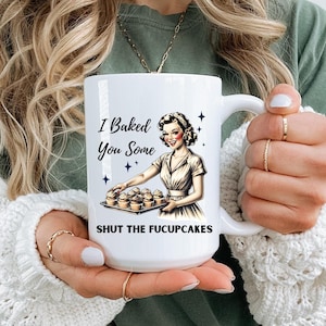 I Just Baked You Some Shut The Fucupcakes Mug, Sarcastic Mug for Office Humor, Funny Coffee Mug, Work Gift, Gag Gift, Funny Gift for Friend