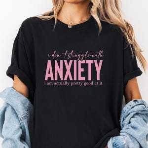 I Don't Struggle With Anxiety Shirt, Anxiety Tshirt, Anxiety Humor Gift, I'm Good At Anxiety Tee, Sarcastic Anxiety, Comfort Colors Shirt