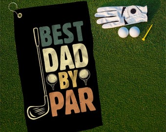 Best Dad By Par Golf Towel, Father's Day Gift, Golf Lover's Gift, Dad Golf Accessory, Unique Golf Towel, Dad Birthday Gift