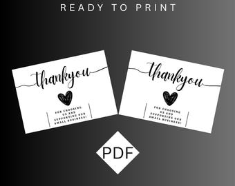 May include: Two black and white printable thank you cards with a heart design. The text on the cards reads "thank you" and "For choosing us and supporting our small business!" The cards are 2.5 inches by 3.5 inches and there are 6 per 11 inch by 8 inch page.