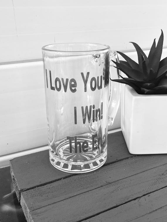 I love You More, I Win, The End. Beer mug