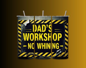 Dad's Workshop No Whining Tumbler Wrap | Funny Caution Sign (30oz Sublimation PNG)