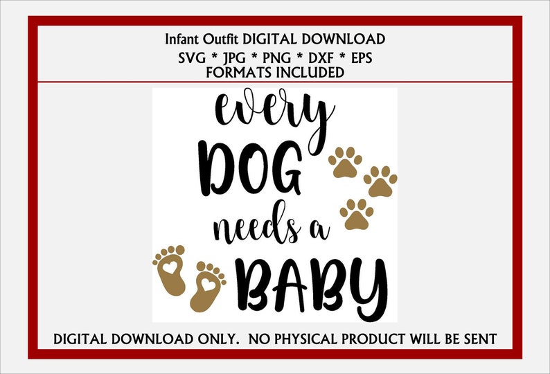 Baby Bodysuit Every Dog Needs A Baby / Infant Shirt SVG, JPG, PNG, more. Digital Download…, photo 1 of 1