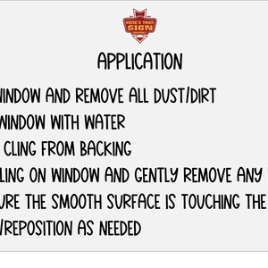 May include: Instructions for applying a cling window sticker. The steps include cleaning the window, spraying it with water, removing the backing, placing the cling on the window, removing any bubbles, and making sure the smooth surface is touching the window. The instructions also include removing or repositioning the cling as needed.