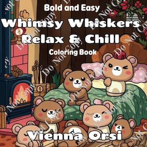 May include: A coloring book cover featuring a whimsical illustration of five brown bears with cute expressions. The bears are sitting on a bed with a fireplace in the background. The title of the book is "Whimsy Whiskers Relax & Chill Coloring Book".