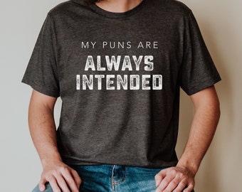 Pun Shirt, My Puns Are Always Intended, Punny Gift, Mens Gift, Father's Day Gift, Husband Gift, Dad Gift, Funny Gift for Guy