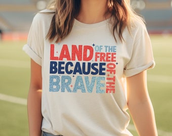 Land of the Free Because of the Brave Shirt, Trendy 4th of July Shirt, American, Patriotic Shirt, Best America Shirt, Natural Color Cotton