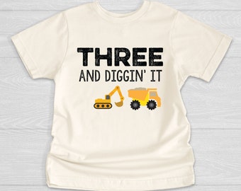 Construction Crew Shirt, THREE and Diggin' It, 3rd Birthday Boy Shirt, Dump Truck Birthday, Excavator Birthday, Construction Crew Shirt