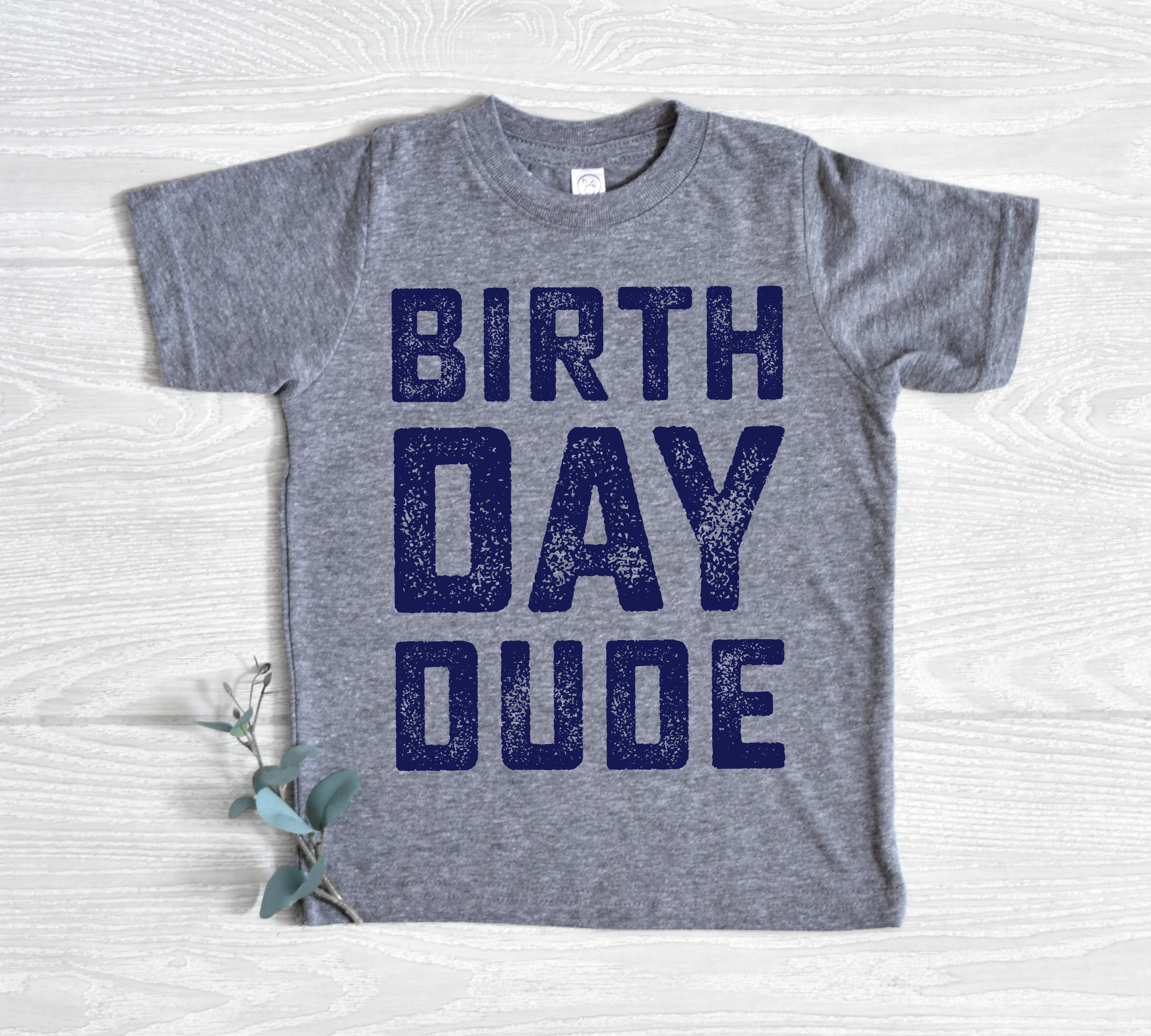 Birth Day Dude Shirt Boy Toddler Birthday Boy Shirt Birthday Etsy