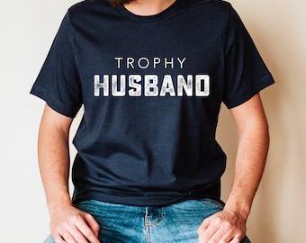 Trophy Husband Shirt, Father's Day Gift, Mens Gift, Valentine's Husband Gift, Dad Gift, Funny Gift for Husband