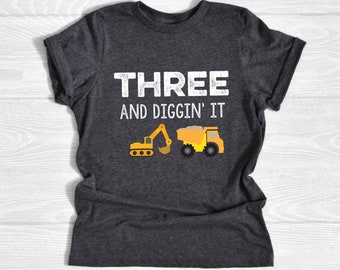 Three and Diggin' It Shirt, Construction Crew Birthday, 3rd Birthday Shirt, Dump Truck Birthday, Excavator Birthday, Construction Crew Shirt