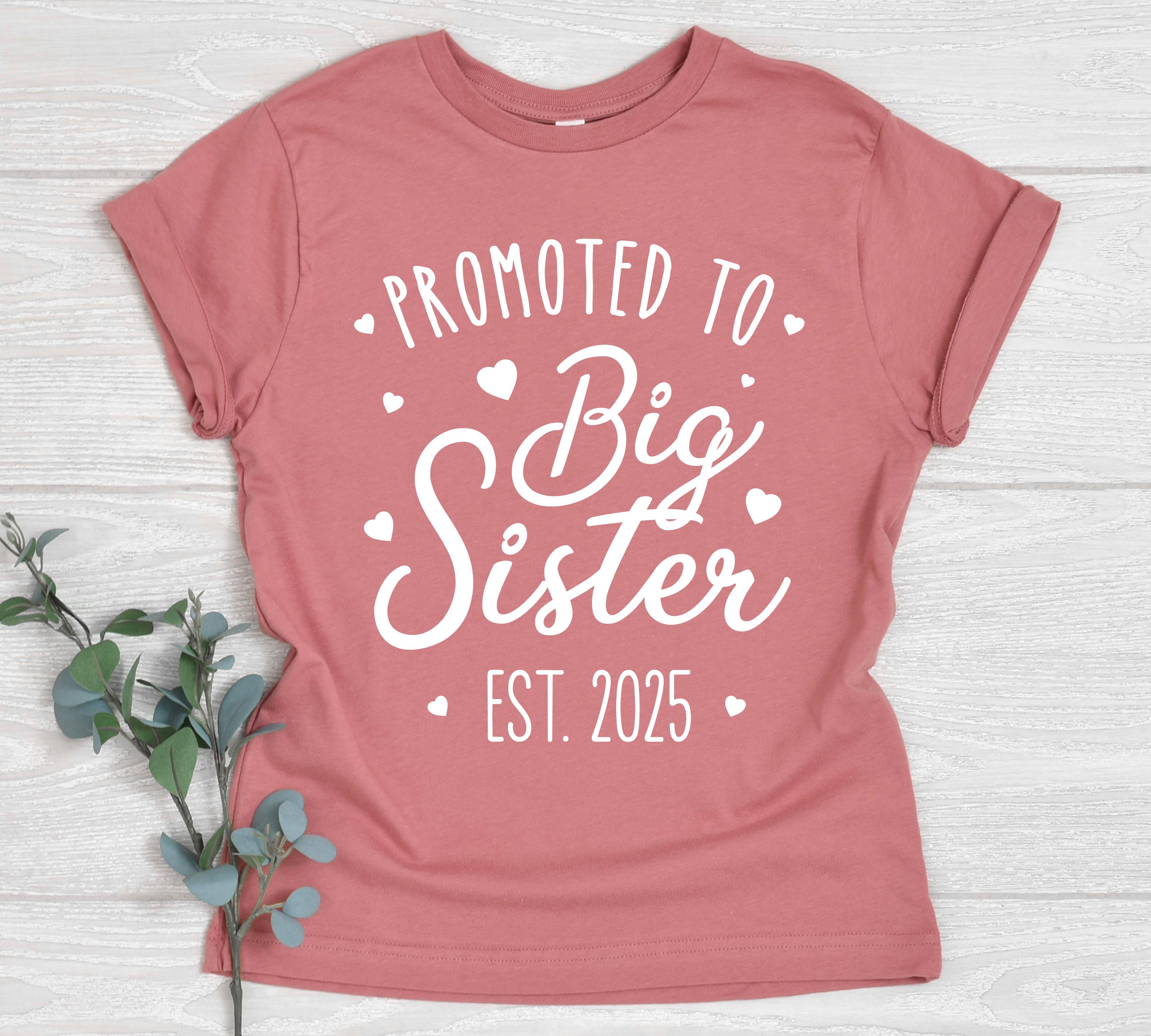 Promoted to Big Sister Shirt Est. 2025 or Est. 2024 Baby Announcement Gift for Big Sister Baby Matching Family Shirt Sister Gift