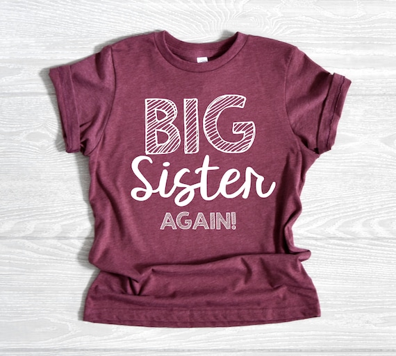 Big Sister Again Shirt New Gift For Sister Baby Announcement Big Sister Again Shirt New Gift For Sister Baby Announcement