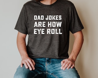 Dad Jokes Are How Eye Roll Shirt, Father's Day Gift, Mens Gift, Valentine's Husband Gift, Dad Gift, Funny Gift for Husband