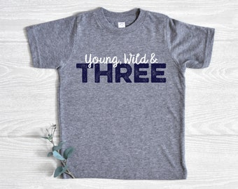 Three Shirt, Young, Wild & Three, 3rd Birthday Shirt, Navy Blue, Three Birthday Shirt, Trendy Birthday Tee, Cute Birthday Shirt