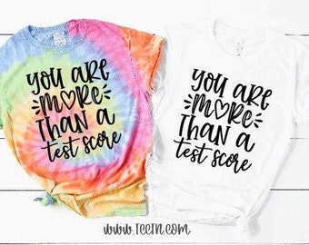 You Are More Than A Test Score Shirt | Teacher Testing Top | Tie Dye Test Day Outfit | Testing Week Clothing | Teacher Teaching Gift Ideas