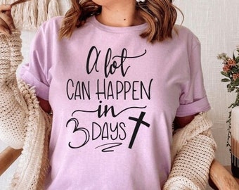 Easter Sunday Shirt: A Lot Can Happen in 3 Days, Trendy Spring Top