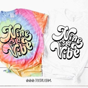 Nine is a Vibe Shirt | Girls Birthday Tie Dye Solid Color 9th Bday Top | 9 years old Outfit Photo Prop Gift Ninth trendy Groovy Retro Top