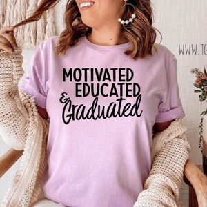 Motivated Educated Graduated Shirt | Class of 2022 Ladies Adult End of School Year Top Senior Year High School College Grad School Graduate
