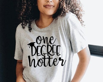 One Degree Hotter Shirt | Ladies Adult End of School Year Senior Year Class of 2024 College Grad School Graduate Last Day Gift Top Outfit