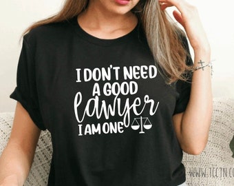 I don't need a good Lawyer I am One Shirt | Law School JD Juris Doctor Graduation Degree Class of 2024 Gift Outfit Top Grad School Last Day