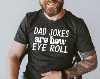 Dad Jokes Are How Eye Roll Shirt  | Adult Fun Trendy Clothing Father&#39;s Day Party Birthday Outfit Gift Daddy Top Ideas Fun Ideas Dad Hobbies