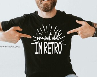 I&#39;m not Old I&#39;m Retro Shirt |  Mens Funny Birthday Father&#39;s Day Gift Clothing Trendy Dad Papaw Daddy Grandpa Grandfather Outfit Top For Dad