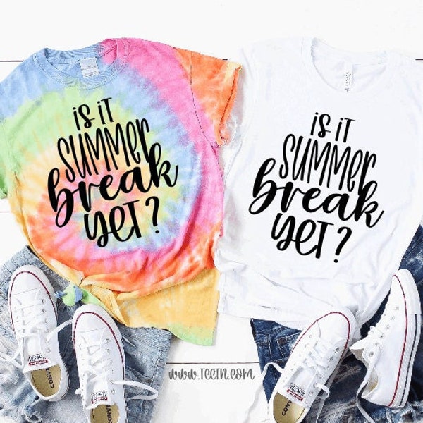 Tie Dye Is It Summer Break Yet Shirt | Solid Color Tops Teacher Last Day of School Trendy End Year Outfit Clothing Gift Party Elementary Top