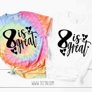 Eight is Great Shirt | Girl's Birthday Tie Dye or Solid Color Top 8th Bday 8 years old Outfit Photo Prop Gift Eighth Hearts Trendy Party