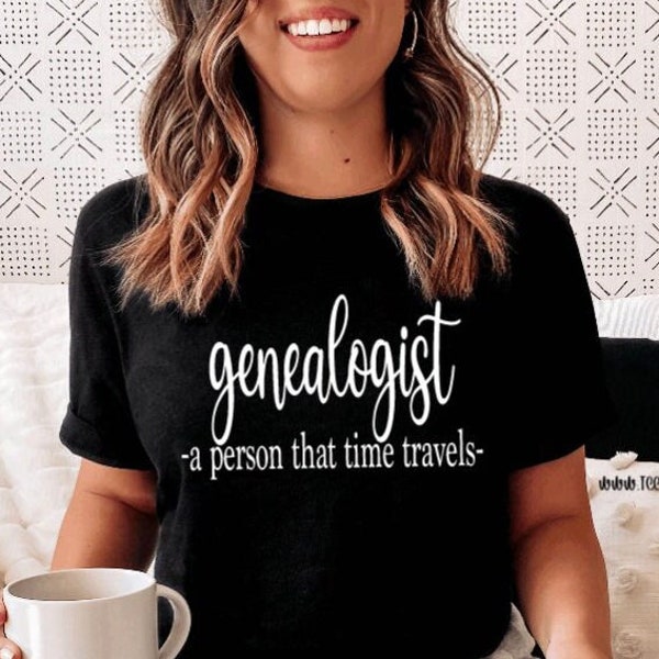 Genealogist A Person That Time Travels Shirt | Genealogy Research Family History Top | Trendy Family Tree Outfit Birthday Gift Christmas Tee